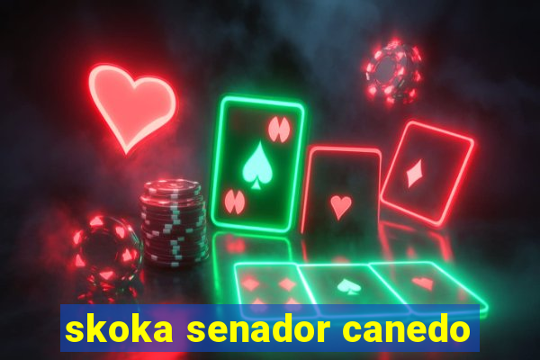 skoka senador canedo